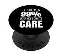 99% Change I Don't Care Funny Rude Sarcasm Gifts Sarcastic PopSockets Swappable PopGrip