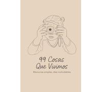 99 cosas que vivimos: Momentos simples, días inolvidable