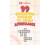 99 Crossword Puzzles to Learn Afrikaans: Nearly 800 Different Words to Engage Your Brain and Aid Memorization!
