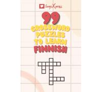 99 Crossword Puzzles to Learn Finnish: Nearly 800 Different Words to Engage Your Brain and Aid Memorization! (99 Finnish Puzzles)