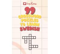 99 Crossword Puzzles to Learn Swedish: Nearly 800 Different Words to Engage Your Brain and Aid Memorization! (Swedish Puzzle Books)
