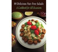 99 Delicious Nut-Free Salads: A Cookbook for All Occasions