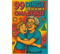 99 Dinge die ich mit Oma starte, das perfekte Geschenk für Oma zum Geburtstag, oder einfach so, Kinderbuch,: Das Mitmachbuch für Oma und Enkel - 99 ... viel Planen zum mitmachen. Geschenk für Oma