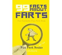 99 Facts about Farts – The Ultimate Fun Fact Book – Volume 1 – createspace
