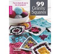 99 Granny Squares: Fun to Learn & Use in Lots of Projects!