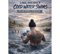 99 lake district cold water swims: Discover hidden lakes, waterfalls and wild swim spots