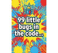 99 Little Bugs in the Code Chaos Notebook: Funny coding gift for devs battling endless bugs