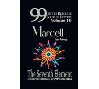 99 Little Desserts Made of Letters Volume 10 "The Seventh Element": Short and Fun Poems, Spirituality, Love, Joy, Romantic Tales, Short Stories, and More