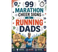 99 Marathon Cheer Signs for Running Dads: Funny Poster Ideas, Dad Jokes, Family Keepsake Pages and Father Runner Gifts from Children and Partners | FULL COLOR EDITION