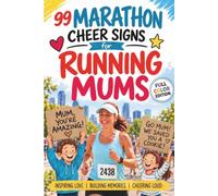 99 Marathon Cheer Signs for Running Mums: Funny and Heartfelt Mother Runner Gift Ideas for Kids, Partners, Families and Finish-Line Supporters on Race Day | FULL COLOR EDITION