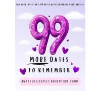 99 More Dates To Remember: ANOTHER couples adventure guide | Fill your love story: 99 dates with scrapbook pages inside! (Relationship Books)