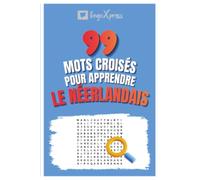 99 Mots Croisés pour Apprendre le Néerlandais: Activez votre cerveau et mémorisez plus de 700 mots