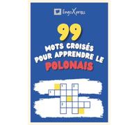 99 Mots Croisés pour Apprendre le polonais: Près de 800 mots différents pour stimuler votre cerveau et faciliter la mémorisation !