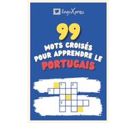 99 Mots Croisés pour Apprendre le portugais: Près de 800 mots différents pour stimuler votre cerveau et faciliter la mémorisation !