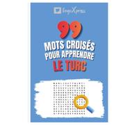 99 Mots Croisés pour Apprendre le Turc: Activez votre cerveau et mémorisez plus de 700 mots