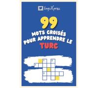 99 Mots Croisés pour Apprendre le turc: Près de 800 mots différents pour stimuler votre cerveau et faciliter la mémorisation !