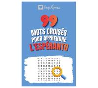 99 Mots Croisés pour Apprendre l'Espéranto: Activez votre cerveau et mémorisez plus de 700 mots