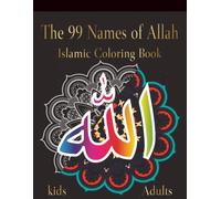 99 Names of Allah Coloring Book: Islamic Coloring Book Featuring Arabic Calligraphy, English Meanings and Inspirational Designs for Adults, Teens and Kids