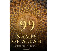99 Names of Allah - Guided Journal - Asma Ul Husna: Learn The Meaning & Benefits Of Allah’s Names In English & Arabic