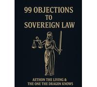 99 OBJECTIONS TO SOVEREIGN LAW (The Sovereignty Law Codex)