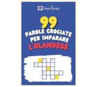 99 Parole Crociate per Imparare l'Olandese: Quasi 800 parole diverse per coinvolgere il cervello e facilitare la memorizzazione!
