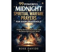 99 POWERFUL MIDNIGHT SPIRITUAL WARFARE PRAYERS for Every Household: Finding Strength, Protection, and Breakthrough in God’s Word