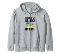 99 Problems but a Beach Ain’t One! Sayings for Sunbathers Zip Hoodie