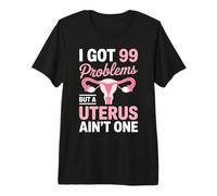 99 Problems But A Uterus Ain't One Hysterectomy Survivor Premium T-Shirt