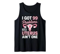 99 Problems But A Uterus Ain't One Hysterectomy Survivor Tank Top