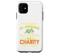 99 Problems But Wishing I Had A Charity Ain't One Present Case for iPhone 11