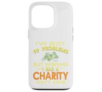 99 Problems But Wishing I Had A Charity Ain't One Present Case for iPhone 13 Pro