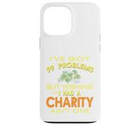 99 Problems But Wishing I Had A Charity Ain't One Present Case for iPhone 13 Pro Max