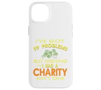 99 Problems But Wishing I Had A Charity Ain't One Present Case for iPhone 14 Plus