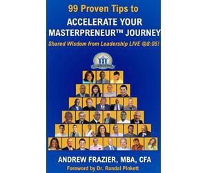 99 Proven Tips to Accelerate Your Masterpreneur Journey: Shared Wisdom from Leadership LIVE @ 8:05!