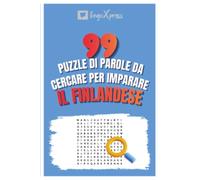 99 Puzzle di Parole da Cercare per Imparare il Finlandese: Attiva il tuo cervello e memorizza oltre 700 parole