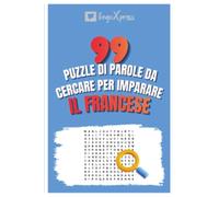 99 Puzzle di Parole da Cercare per Imparare il Francese: Attiva il tuo cervello e memorizza oltre 700 parole