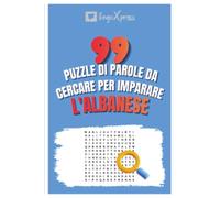 99 Puzzle di Parole da Cercare per Imparare l'Albanese: Attiva il tuo cervello e memorizza oltre 700 parole