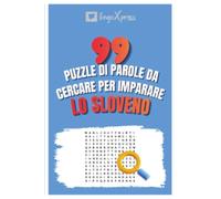 99 Puzzle di Parole da Cercare per Imparare lo Sloveno: Attiva il tuo cervello e memorizza oltre 700 parole