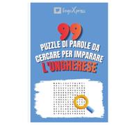 99 Puzzle di Parole da Cercare per Imparare l'Ungherese: Attiva il tuo cervello e memorizza oltre 700 parole