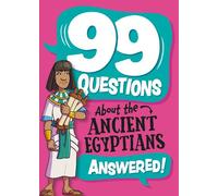 99 Questions About: The Ancient Egyptians