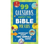 99 Questions about the Bible for Kids: Important Stuff You Should Know!