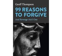 99 Reasons to Forgive: And Revenge Ain't One (Spirituality)