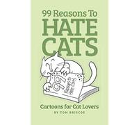 99 Reasons to Hate Cats: Cartoons for Cat Lovers