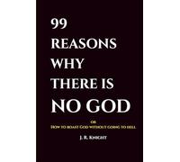 99 Reasons Why There Is No God: How to roast God without going to hell (The Pocket Shelf)