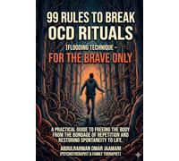 99 RULES TO BREAK OCD RITUALS FLOODING TECHNIQUE FOR THE BRAVE ONLY: A PRACTICAL GUIDE TO FREEING THE BODY FROM THE BONDAGE OF REPETITION AND RESTORING SPONTANEITY TO LIFE.