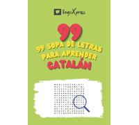 99 Sopa de Letras para Aprender Catalán: ¡Casi 800 palabras diferentes para ejercitar tu cerebro y facilitar la memorización!