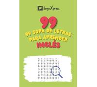 99 Sopa de Letras para Aprender Inglés: ¡Casi 800 palabras diferentes para ejercitar tu cerebro y facilitar la memorización!
