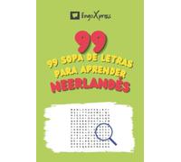 99 Sopa de Letras para Aprender Neerlandés: ¡Casi 800 palabras diferentes para ejercitar tu cerebro y facilitar la memorización!