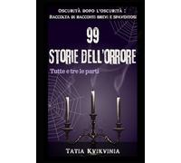 99 Storie dell’orrore: Oscurità dopo l'oscurità: Raccolta di racconti brevi e spaventosi