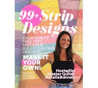 99+ Strip Designs: Over ninety nine free motion & ruler quilting designs! Make it your own! Perfect for any quilter! Hosted by master quilter Natalia Bonner!